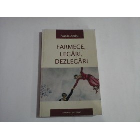 FARMECE, LEGARI, DEZLEGARI  -  VASILE ANDRU
